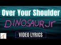 Dinosaur Jr  -  Over Your Shoulder  (Lyrics Vid)
