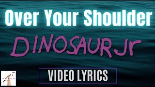 Dinosaur Jr  -  Over Your Shoulder  (Lyrics Vid)