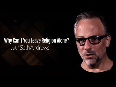 Why Can't You Leave Religion Alone? (with Seth Andrews)