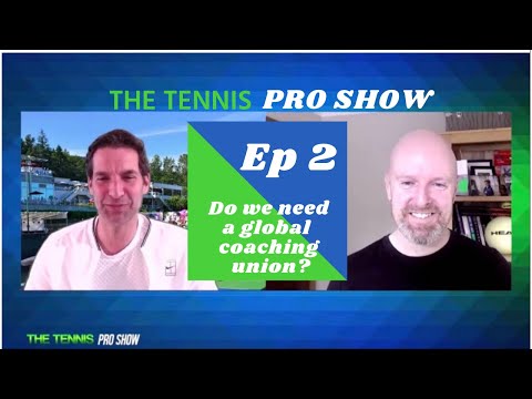 THE TENNIS PRO SHOW - Ep 2 - Do we need a global coaching union?