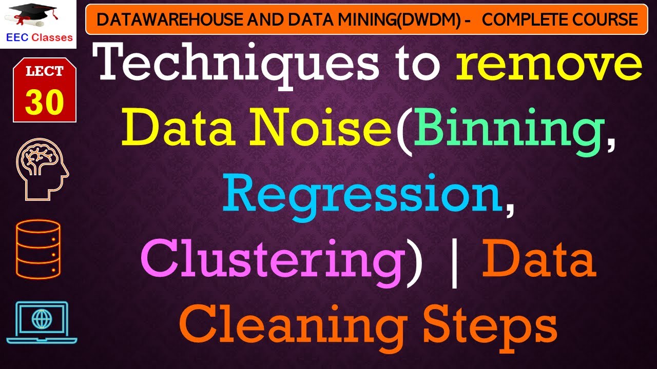 L30: Techniques to remove Data Noise(Binning, Regression, Clustering) | Data Cleaning Steps | DWDM