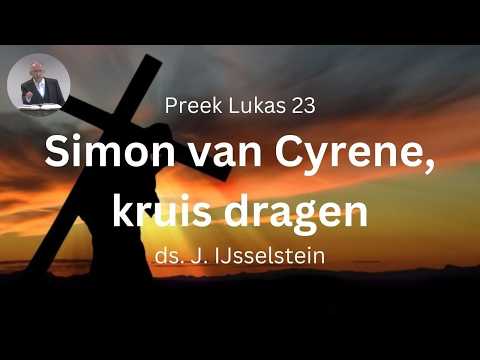 Preek: Simon van Cyrene, kruisdragen | ds. J. IJsselstein | Gereformeerde Gemeente Woerden