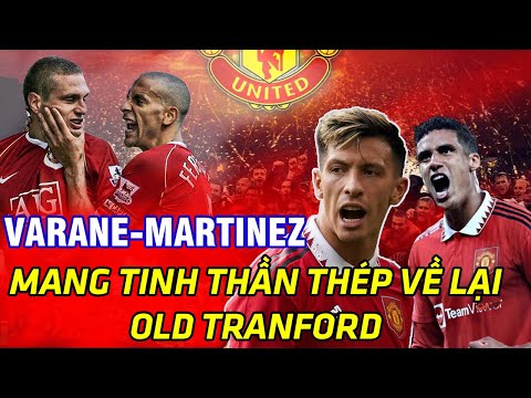 VARANE - MARTINEZ MANG TINH THẦN THÉP TRỞ LẠI OLD TRAFFORD/HẬU DUỆ CỦA VIDIC VÀ FERDINAND