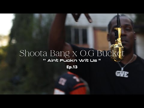 Shoota Bang x O.G Bucket - Aint Fuckn Wit Us | Ep.13 (McGroo'V Mic Drop)