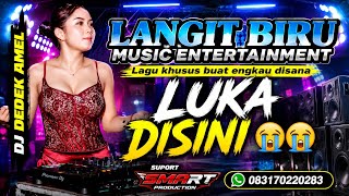 Download lagu FULL DJ LUKA DISINI!! LANGIT BIRU MUSIC ENTERTAINMENT !!DJ DEDEK AMEL !!SMART PRODUCTION mp3