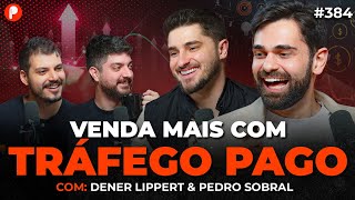 TRÁFEGO PAGO DO ZERO: COMO FAZER ANÚNCIOS QUE VENDEM (Pedro Sobral e Dener Lippert) | PrimoCast 384