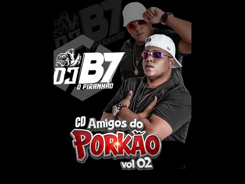 CD - AMIGOS DO PORKÃO VOL.02 - DJ B7 O PIRANHÃO ((( ESP FIM DE ANO )))