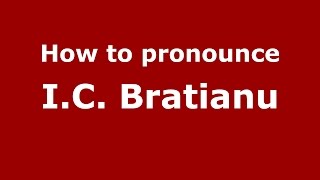 How to pronounce I.c. Brătianu