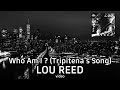 Lou Reed - Who Am I? (Tripitena's Song) (video)