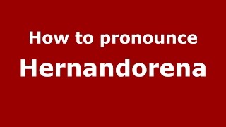 How to pronounce Hernandorena