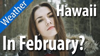 Hawaii weather in February