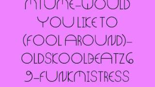 MTUME WOULD YOU LIKE TOFOOL AROUND