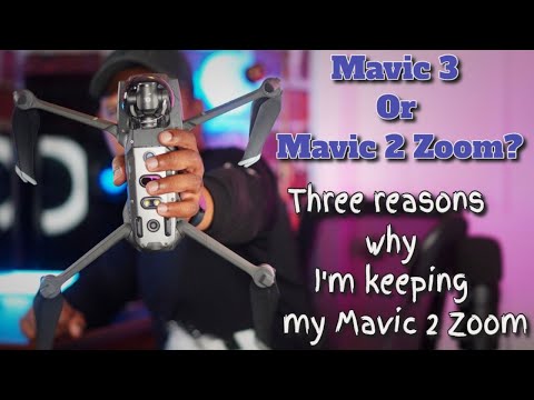 DJI Mavic 3 or the Mavic 2 Zoom?; Three reasons why I'm keeping my Mavic 2 Zoom