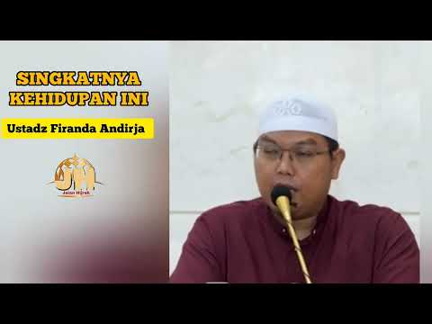 Singkatnya Kehidupan Ini!! || Ustadz Firanda Andirja