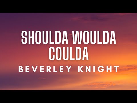 Beverley Knight - Shoulda Woulda Coulda (Lyrics)