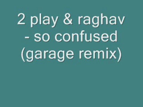 2 play & raghav - so confused (garage remix)