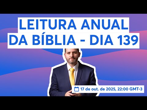 LEITURA ANUAL DA BÍBLIA - DIA 139