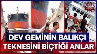 229 Metrelik Dev Gemi Küçücük Balıkçı Teknesini Böyle Biçti! | Star Ana Haber