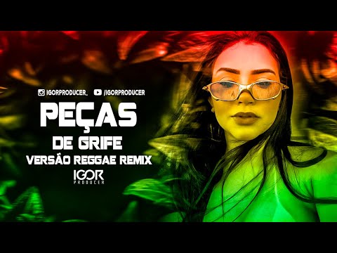 ELA SAI DA SUL - PEÇAS DE GRIFE vs Reggae Remix @igorproducer