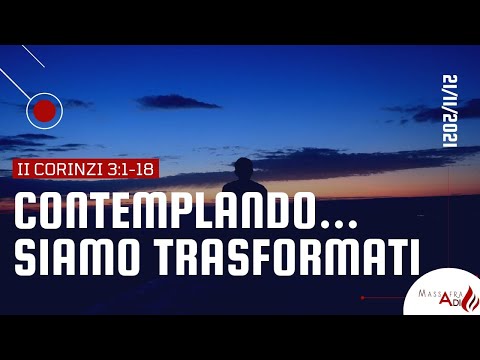 Culto di domenica 21/11/2021 - 2° Corinzi 3.1-18 "CONTEMPLANDO...SIAMO TRASFORMATI"
