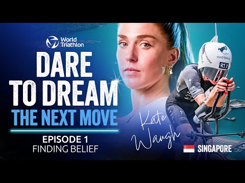Dare to Dream S2: The Next Move Ep1 | Kate Waugh - Finding Belief | World Triathlon