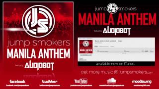 Jump Smokers - Manila Anthem ft. Audiobot (on iTunes NOW!)