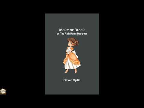 Make or Break; or, The Rich Man's Daughter by Oliver Optic — free full audiobook