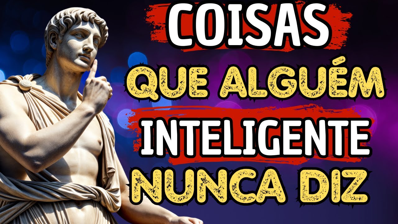 12 COISAS que ALGUÉM INTELIGENTE NUNCA DIZ - Sabedoria Estoica