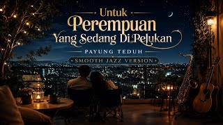 Download lagu 🎷 PAYUNG TEDUH – Untuk Perempuan Yang Sedang Dalam Pelukan | Smooth Jazz Version |  Romantic Jazz mp3