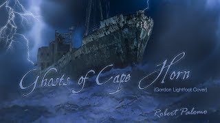 Ghosts of Cape Horn (Gordon Lightfoot Cover by Robert Palomo)