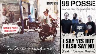 99 POSSE - I Say Yes But I Also Say No (Feat. i Sangue Mostro) - Curre Curre Guagliò 2.0