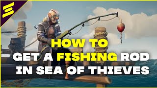 How to get a fishing rod and customise it in sea of thieves