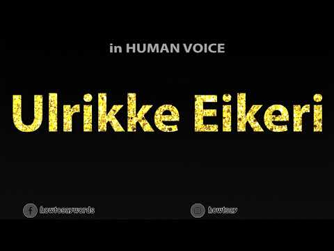 How To Pronounce Ulrikke Eikeri
