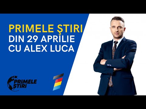 PRIMELE ŞTIRI DIN 29 APRILIE CU ALEX LUCA