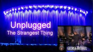 George Michael &#39;&#39; The Estrangest Thing &#39;&#39; ( MTV Unplugged )