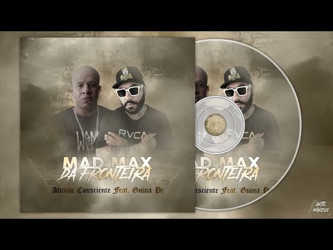 Atitude Consciente - Mad max da fronteira (Feat GuinaPR)