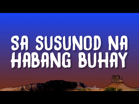 Ben&Ben - Sa Susunod Na Habang Buhay (Lyrics)