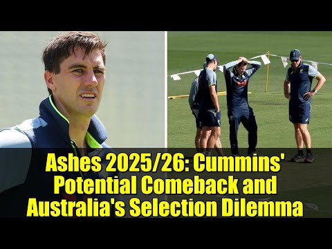 Ashes 2025/26: Cummins' Potential Comeback and Australia's Selection Dilemma