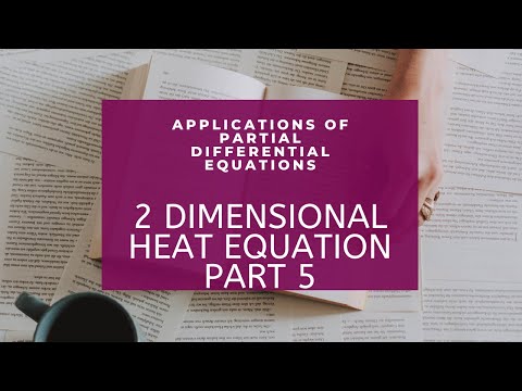 2 DIMENSIONAL HEAT EQUATION PART 5 Applications of PDE