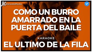 El ultimo de la fila - Como un burro amarrado en la puerta del baile (Karaoke)