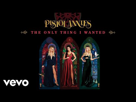 Pistol Annies - The Only Thing I Wanted (Audio)