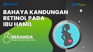 Waspada Memakai Skincare Bahan Retinol pada Ibu Hamil, Berisiko Cacat saat Lahir, Ini Penjelasannya
