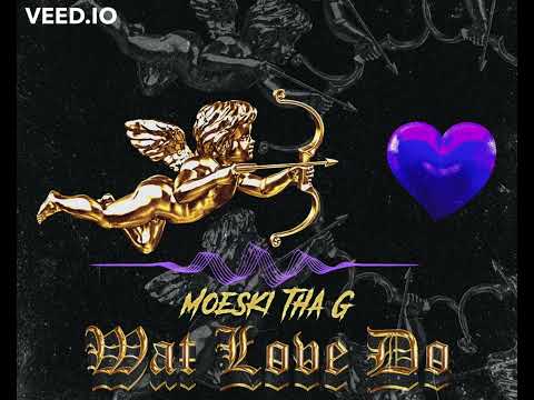 Moeski Tha G - What Love Do