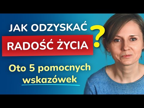 Jak odzyskać radość życia - 5 pomocnych wskazówek