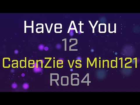 Have At You! #12 - Cadenzie vs Mind121 - Ro64