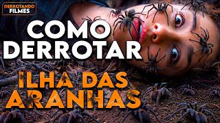 Como Derrotar ILHA DAS ARANHAS | Derrotando Filmes