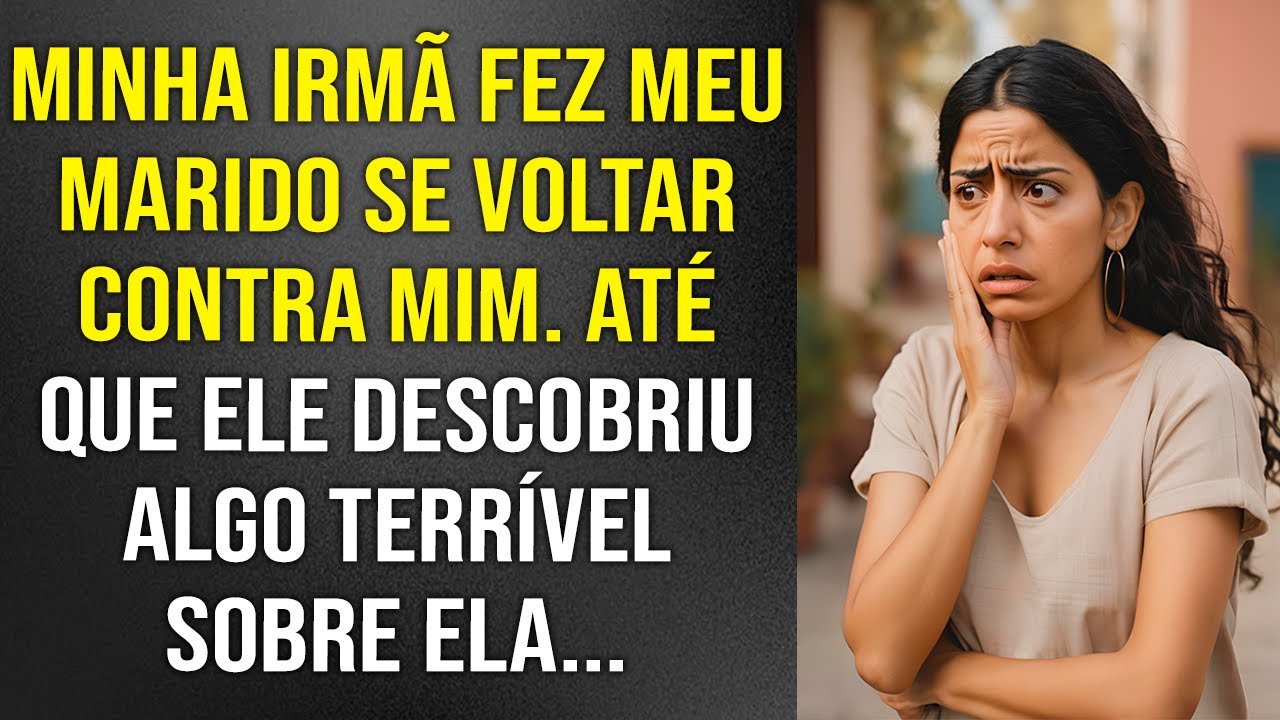 Minha irmã fez meu marido se voltar contra mim… Até que ele descobriu algo terrível sobre ela!