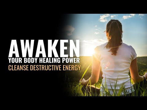 Awaken Your Body Healing Power | Cleanse Destructive Energy | Rid Yourself from Negative Thoughts