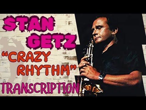 "CRAZY RHYTHM"- Stan Getz Solo Transcription