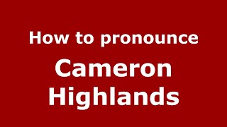 How to pronounce Cameron Highlands